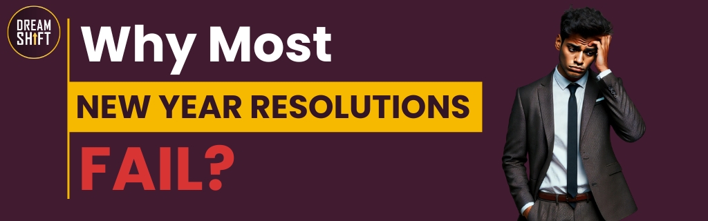 Why Most New Year Resolutions Fail?